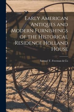 portada Early American Antiques and Modern Furnishings of the Historical Residence Holland House (en Inglés)