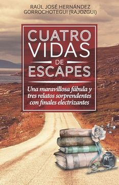 portada Cuatro vidas de escapes: Una maravillosa fábula y tres relatos sorprendentes con finales electrizantes