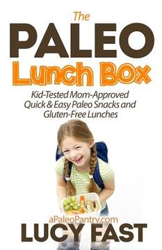 portada Paleo Lunch Box: Kid-Tested, Mom-Approved Quick & Easy Paleo Snacks and Gluten-Free Lunches (en Inglés)