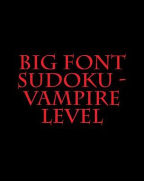 portada Big Font Sudoku - Vampire Level: Fun, Large Grid Sudoku Puzzles (en Inglés)