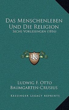 portada Das Menschenleben Und Die Religion: Sechs Vorlesungen (1816) (en Alemán)