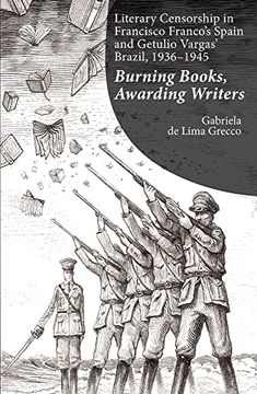 portada Literary Censorship in Francisco Franco's Spain and Getulio Vargas' Brazil, 1936-1945: Burning Books, Awarding Writers (en Inglés)