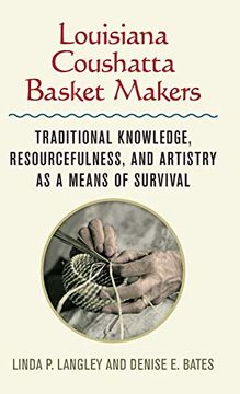 portada Louisiana Coushatta Basket Makers: Traditional Knowledge, Resourcefulness, and Artistry as a Means of Survival (in English)
