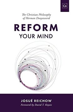 portada Reform Your Mind: The Philosophy of Herman Dooyeweerd (en Inglés)