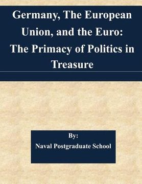 portada Germany, The European Union, and the Euro: The Primacy of Politics in Treasure (en Inglés)