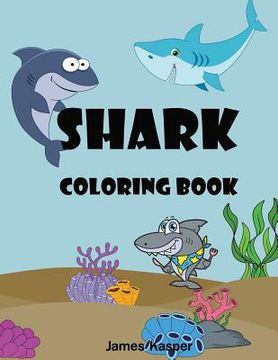 portada Shark Coloring Book: Kids Coloring Book for Ages 4-8, 8-12 A Fun Activity Book for Kids - Large Print (en Inglés)