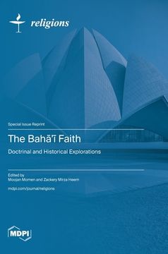 portada The Bahā'ī Faith: Doctrinal and Historical Explorations
