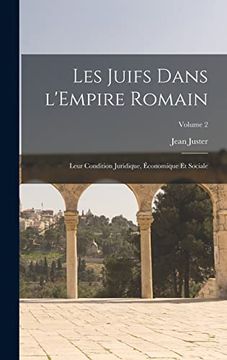portada Les Juifs Dans L'empire Romain: Leur Condition Juridique, Économique et Sociale; Volume 2 (en Francés)