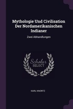 portada Mythologie Und Civilisation Der Nordamerikanischen Indianer: Zwei Abhandlungen