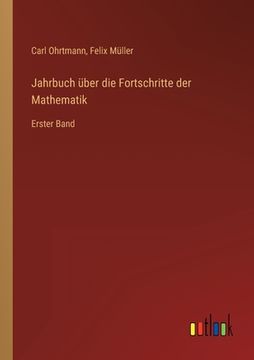 portada Jahrbuch über die Fortschritte der Mathematik: Erster Band (en Alemán)