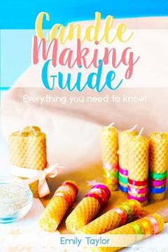 portada Candle Making Guide: Learn How To Make Candles At Home, An Easy Guide For Beginners, Do It Yourself With Several Different Methods Included