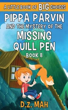 portada Pippa Parvin and the Mystery of the Missing Quill Pen: A Little Book of BIG Choices (en Inglés)