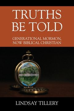 portada Truths Be Told: Generational Mormon, Now Biblical Christian 
