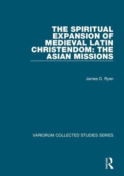portada The Spiritual Expansion of Medieval Latin Christendom: The Asian Missions (en Inglés)