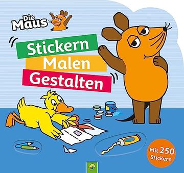 portada Die Maus - Stickern, Malen, Gestalten: Mit 250 Stickern. (en Alemán)