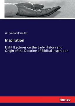 portada Inspiration: Eight lLectures on the Early History and Origin of the Doctrine of Biblical Inspiration