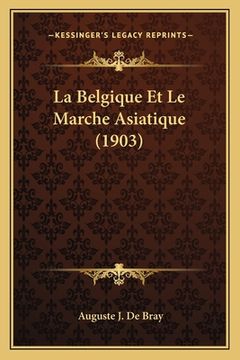 portada La Belgique Et Le Marche Asiatique (1903) (en Francés)