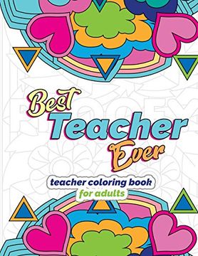 portada Best Teacher Ever: Teacher Coloring Book for Adults: Funny & Stress Relieving Thank you Gift for Teacher Retirement, end of School Year and Graduation (Teacher Appreciation Gifts) (Volume 1) (en Inglés)