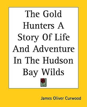 portada the gold hunters a story of life and adventure in the hudson bay wilds