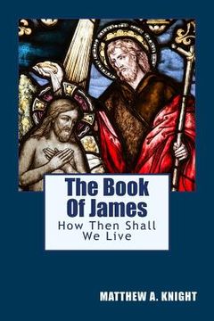portada The Book Of James: How Then Shall We Live (en Inglés)