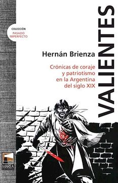 portada Valientes. Cronicas de Coraje y Patriotismo en la Argentina del Siglo xix (in Spanish)