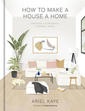portada How to Make a House a Home: Creating a Purposeful, Personal Space (en Inglés)