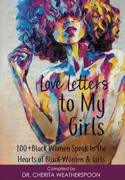 portada Love Letters to My Girls: 100+ Black Women Speak to the Hearts of Black Women & Girls (en Inglés)