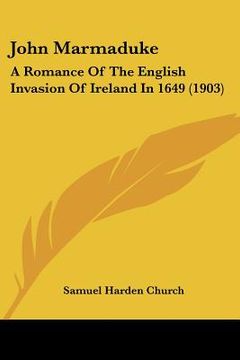 portada john marmaduke: a romance of the english invasion of ireland in 1649 (1903) (en Inglés)