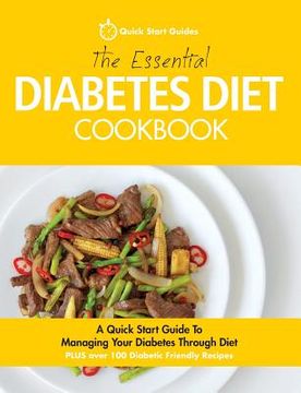 portada The Essential Diabetes Diet Cookbook: A Quick Start Guide To Managing Your Diabetes Through Diet (en Inglés)