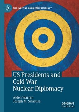 portada Us Presidents and Cold War Nuclear Diplomacy (en Inglés)