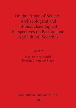 portada On the Fringe of Society: Archaeological and Ethnoarchaeological Perspectives on Pastoral and Agricultural Societies (BAR International Series)