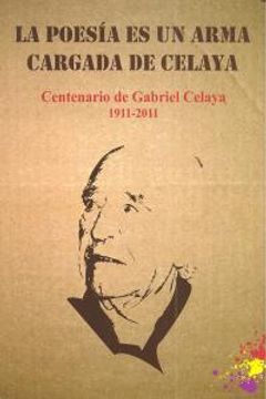 portada La Poesía es un Arma Cargada de Celaya: Centenario del Nacimiento del Poeta Gabriel Celaya