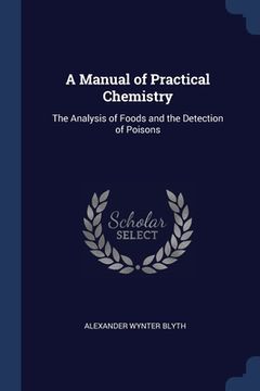 portada A Manual of Practical Chemistry: The Analysis of Foods and the Detection of Poisons (in English)