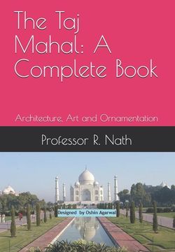 The Taj Mahal: A Complete Book: Architecture, Art and Ornamentation (en Inglés)