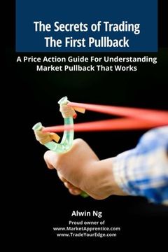 portada The Secrets of Trading The First Pullback: A Price Action Guide For Understanding Market Pullback That Works (en Inglés)