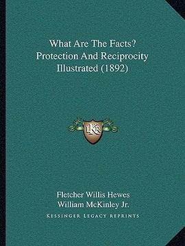 portada what are the facts? protection and reciprocity illustrated (what are the facts? protection and reciprocity illustrated (1892) 1892) (en Inglés)