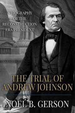 portada The Trial of Andrew Johnson: A Biography of the Reconstruction Era President (en Inglés)