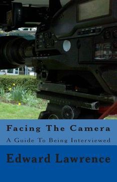 portada Facing The Camera: A Guide To Being Interviewed