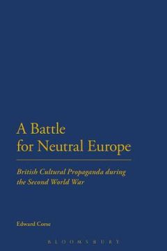 portada A Battle for Neutral Europe: British Cultural Propaganda During the Second World War (in English)