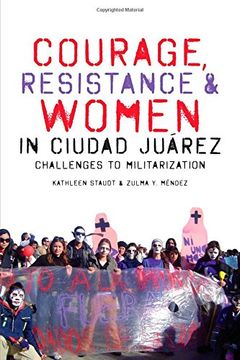 portada Courage, Resistance, and Women in Ciudad Juárez: Challenges to Militarization (Inter-America Series)