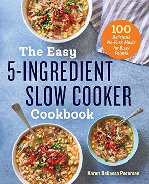 portada The Easy 5-Ingredient Slow Cooker Cookbook: 100 Delicious No-Fuss Meals for Busy People (en Inglés)