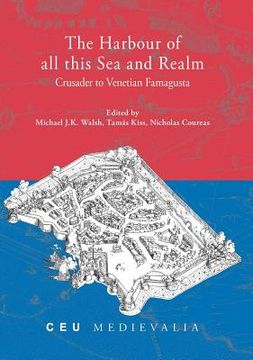 portada The Harbour of All This Sea and Realm: Crusader to Venetian Famagusta (in English)