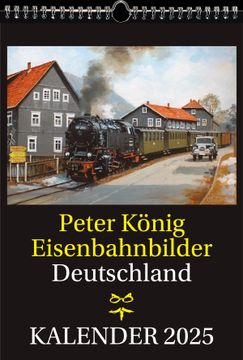 portada Eisenbahn Kalender 2025: Peter Koenig Eisenbahnbilder Deutschland (en Alemán)