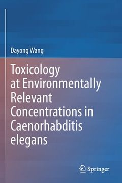 portada Toxicology at Environmentally Relevant Concentrations in Caenorhabditis Elegans (en Inglés)