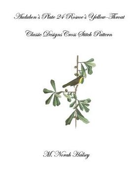portada Audubon's Plate 24 Roscoe's Yellow-Throat: Classic Designs Cross Stitch Pattern (in English)
