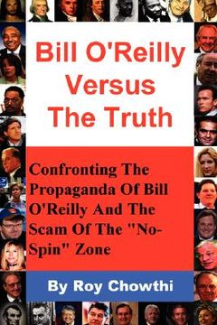 portada bill o'reilly versus the truth: confronting the propaganda of bill o'reilly and the scam of the "no-spin" zone (en Inglés)