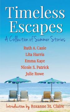 portada Timeless Escapes: A Collection of Summer Stories de Ruth a. Casie(Createspace) (en Inglés)