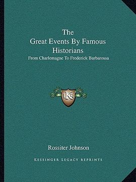portada the great events by famous historians: from charlemagne to frederick barbarossa (en Inglés)