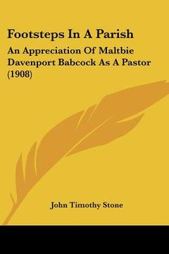 portada footsteps in a parish: an appreciation of maltbie davenport babcock as a pastor (1908) (en Inglés)