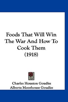 portada foods that will win the war and how to cook them (1918) (en Inglés)